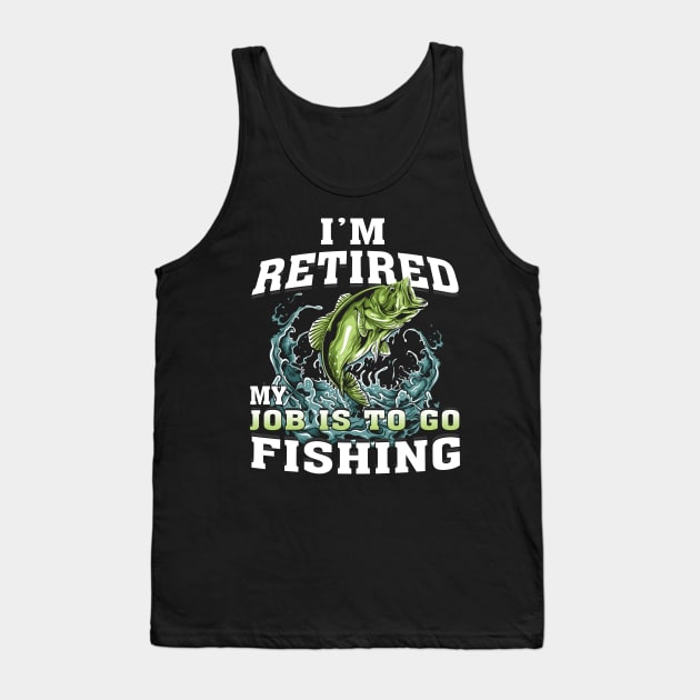 I'm Retired My Job Is To Go Fishing Tank Top by Jenna Lyannion